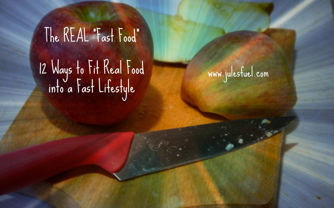 12 Ways to fit REAL Food into a Fast Lifestyle