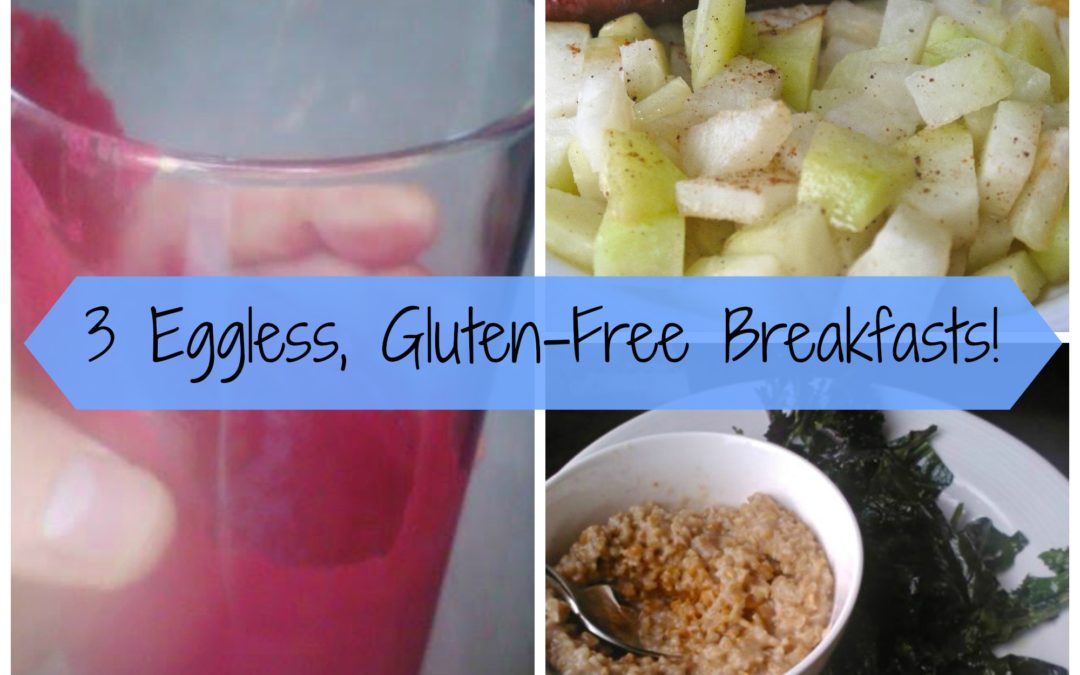 3 Eggless, Gluten-Free Breakfast Options!