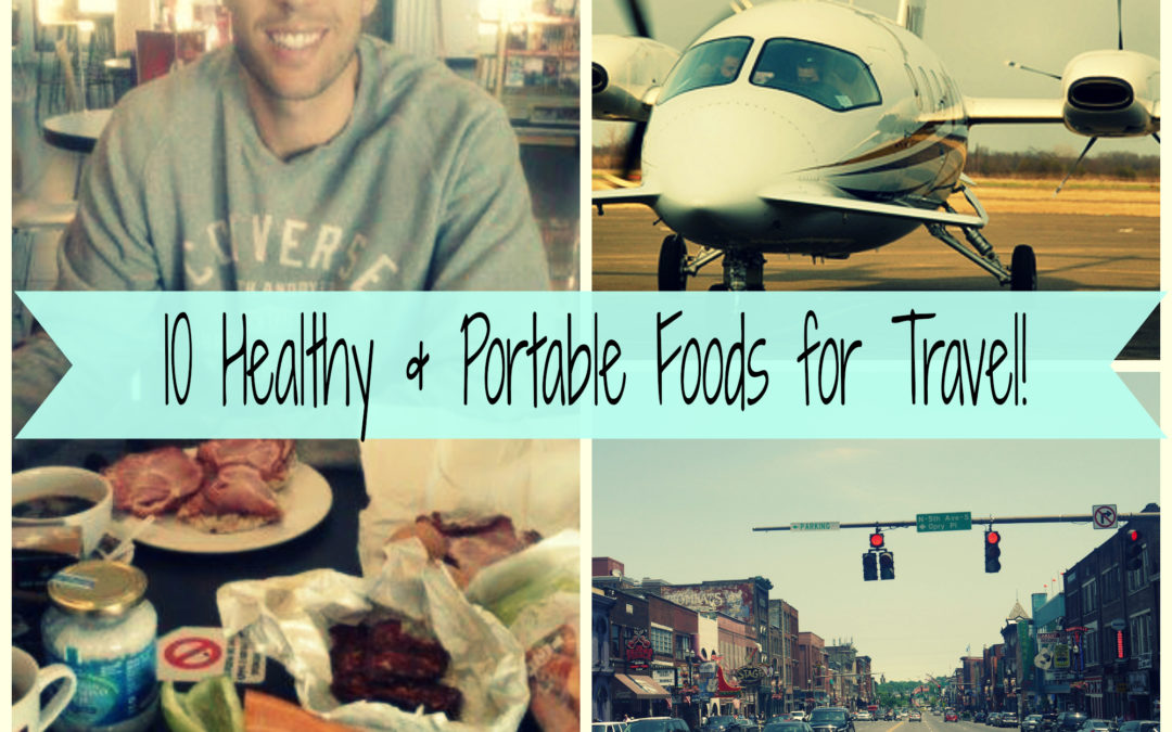 10 Healthy & Portable Foods for Travel!